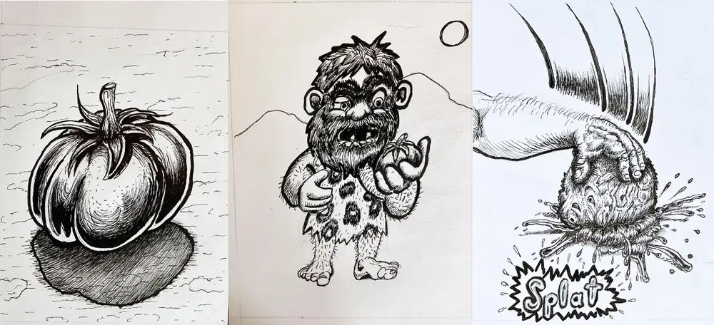 Three ink drawings side by side: a big shaded tomato, a hairy caveman in a spotted animal skin proudly holding a tomato, and a hairy hand smashing a tomato flat with a big SPLAT.